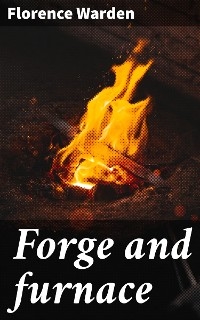 Forge and furnace - Florence Warden