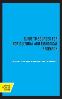 Guide to Sources for Agricultural and Biological Research - J. Richard Blanchard; Lois Farrell