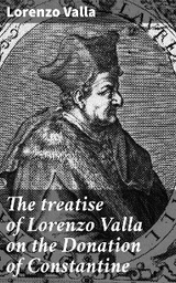 The treatise of Lorenzo Valla on the Donation of Constantine - Lorenzo Valla