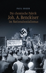 Die chemische Fabrik Joh. A. Benckiser im Nationalsozialismus - Paul Erker