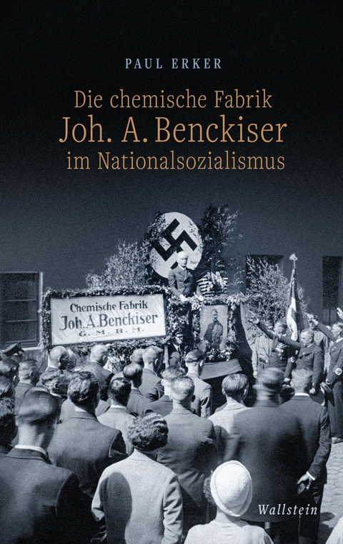 Die chemische Fabrik Joh. A. Benckiser im Nationalsozialismus - Paul Erker