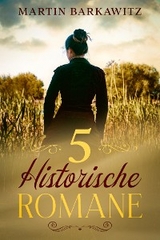 5 historische Romane - Martin Barkawitz, Tina Berg