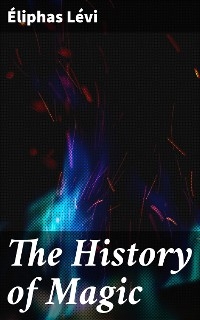 The History of Magic - Éliphas Lévi