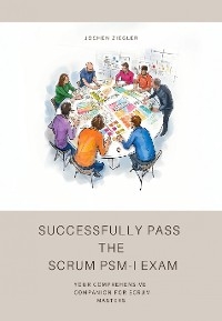 Successfully Pass  the  Scrum PSM-I Exam - Jochen Ziegler