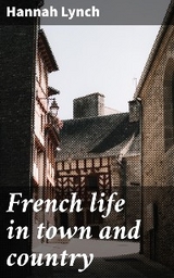 French life in town and country - Hannah Lynch