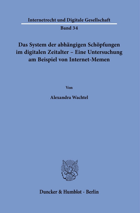 Das System der abhängigen Schöpfungen im digitalen Zeitalter - Eine Untersuchung am Beispiel von Internet-Memen. -  Alexandra Wachtel