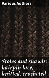 Stoles and shawls: hairpin lace, knitted, crocheted - Various authors