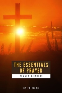 The Essentials of Prayer - Edward M. Bounds