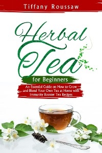 HERBAL TEA FOR BEGINNERS -  Tiffany Roussaw