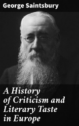 A History of Criticism and Literary Taste in Europe - George Saintsbury