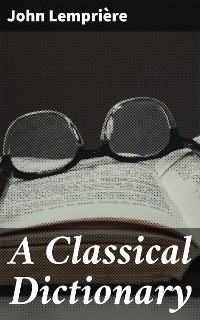 A Classical Dictionary - John Lemprière