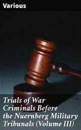 Trials of War Criminals Before the Nuernberg Military Tribunals (Volume III) -  Various