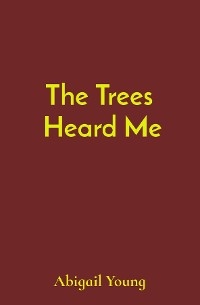 Trees  Heard Me -  Abigail J Young