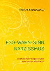 Ego-Wahn-Sinn Narzissmus - Thomas Freudewald