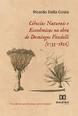 Ciências Naturais e Econômicas na obra de Domingos Vandelli (1735-1816) - Ricardo Dalla Costa