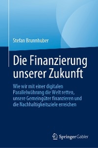 Die Finanzierung unserer Zukunft - Stefan Brunnhuber