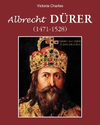 Albrecht Dürer 1471-1528 -  Charles Victoria Charles