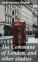 The Commune of London, and other studies - John Horace Round
