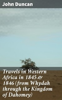 Travels in Western Africa in 1845 & 1846 (from Whydah through the Kingdom of Dahomey) - John Duncan
