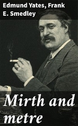 Mirth and metre - Edmund Yates, Frank E. Smedley