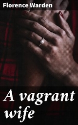 A vagrant wife - Florence Warden