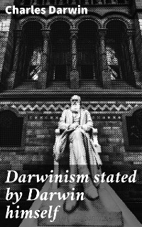 Darwinism stated by Darwin himself - Charles Darwin