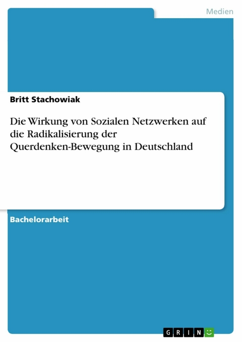 Die Wirkung von Sozialen Netzwerken auf die Radikalisierung der Querdenken-Bewegung in Deutschland - Britt Stachowiak