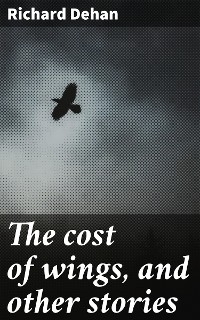 The cost of wings, and other stories - Richard Dehan