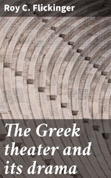 The Greek theater and its drama - Roy C. Flickinger