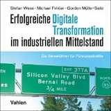 Erfolgreiche digitale Transformation im industriellen Mittelstand - Stefan Wess, Michael Finkler, Gordon Müller-Seitz