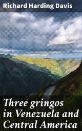 Three gringos in Venezuela and Central America - Richard Harding Davis