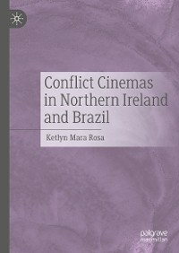 Conflict Cinemas in Northern Ireland and Brazil - Ketlyn Mara Rosa