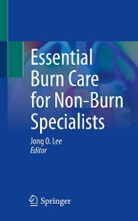 Essential Burn Care for Non-Burn Specialists - 