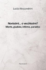 Novissimi... o vecchissimi? Morte, giudizio, inferno, paradiso - Lucia Alessandrini