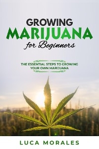 Growing Marijuana for Beginners -  Luca Morales