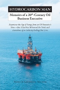 Hydrocarbon Man Memoirs of a 20th-Century Oil Business Executive - Ronald Goodman Nelson