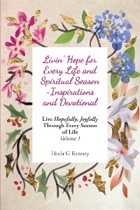 Livin' Hope for Every Life and Spiritual Season ~ Inspirations and Devotional -  Linda G Ramsey