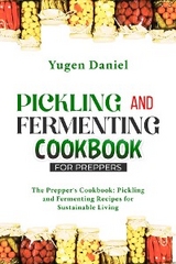 PICKLING AND FERMENTING COOKBOOK FOR PREPPERS: The Prepper's Cookbook -  Yugen Daniel