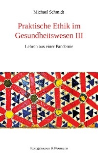 Praktische Ethik im Gesundheitswesen III - Michael Schmidt