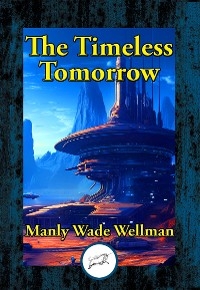 Timeless Tomorrow -  Manly Wade Wellman