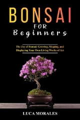 Bonsai  for  Beginners: The Joy of Bonsai -  Luca Morales