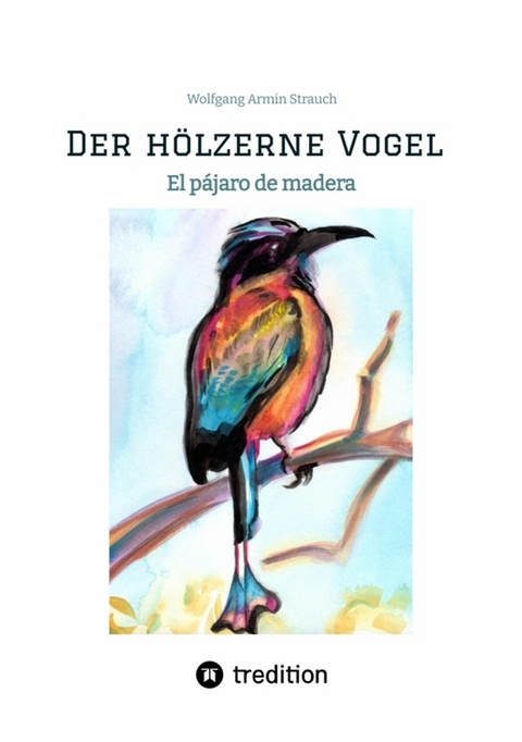 Der hölzerne Vogel - Wolfgang Armin Strauch