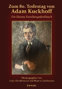 Zum 80. Todestag von Adam Kuckhoff - Martin Löschmann, Antje Dombrowski