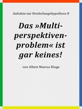 Das »Multiperspektivenproblem« ist gar keines! - Albert Marcus Kluge