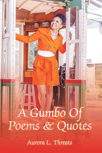 Gumbo Of Poems & Quotes -  Aurora L. Threats