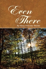 Even There -  Mary Christine Shields