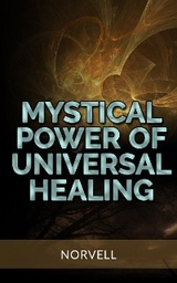Mystical Power of  Universal Healing -  Norvell