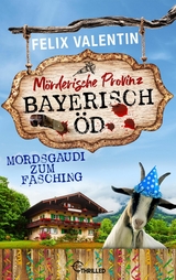 Bayerisch Öd - Mordsgaudi zum Fasching - Felix Valentin