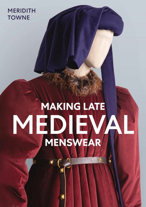 Making Late Medieval Menswear -  Meridith Towne