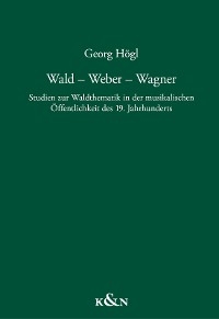 Wald – Weber – Wagner - Georg Högl